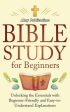 Bible Study for Beginners: Unlocking the Essentials with Beginner-Friendly and Easy-to-Understand Explanations Online