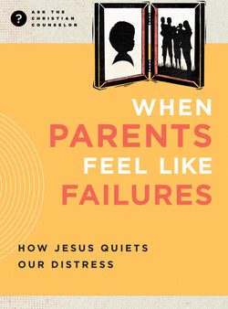 When Parents Feel Like Failures: How Jesus Quiets Our Distress Discount