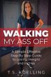 Walking My Ass Off: A Simple Effective Step By Step Guide to Losing Weight and Inches Online now