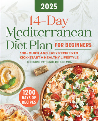 14-Day Mediterranean Diet Plan for Beginners 2025: 100+ Quick and Easy Recipes to Kick-Start a Healthy Lifestyle For Discount