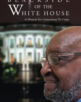 Black Side of the White House: A Memoir For Generations To Come For Sale