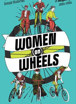 Women on Wheels: The Scandalous Untold Histories of Women in Bicycling Supply