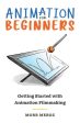 Animation for Beginners: Getting Started with Animation Filmmaking Cheap