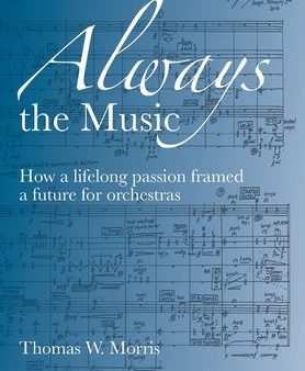 Always the Music: How a lifelong passion framed a future for orchestras Sale