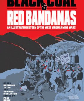 Black Coal and Red Bandanas: An Illustrated History of the West Virginia Mine Wars For Discount