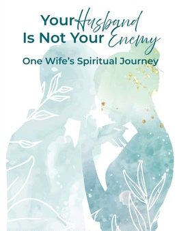 Your Husband Is Not Your Enemy: One Wife s Spiritual Journey For Sale