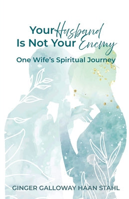 Your Husband Is Not Your Enemy: One Wife s Spiritual Journey For Sale