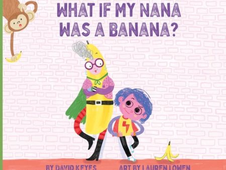 What If My Nana Was a Banana? Hot on Sale