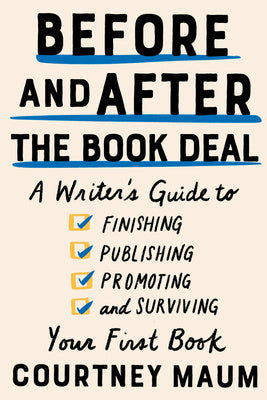 Before and After the Book Deal: A Writer s Guide to Finishing, Publishing, Promoting, and Surviving Your First Book Supply