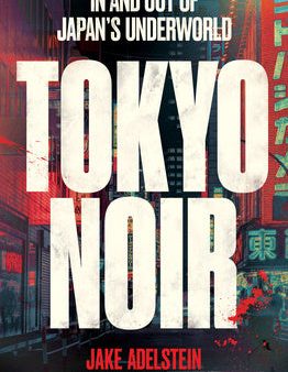 Tokyo Noir: In and Out of Japan s Underworld Discount