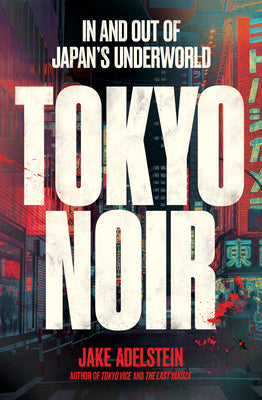 Tokyo Noir: In and Out of Japan s Underworld Discount