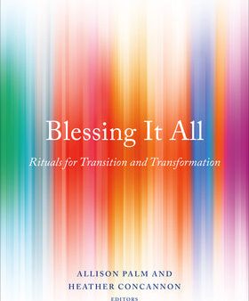 Blessing It All: Rituals for Transition and Transformation Sale