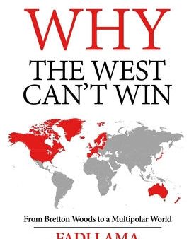 Why the West Can t Win: From Bretton Woods to a Multipolar World For Sale