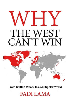 Why the West Can t Win: From Bretton Woods to a Multipolar World For Sale