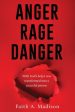 Anger Rage Danger: With God s help I was transformed into a peaceful person Online now