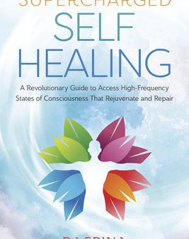 Supercharged Self-Healing: A Revolutionary Guide to Access High-Frequency States of Consciousness That Rejuvenate and Repair Hot on Sale