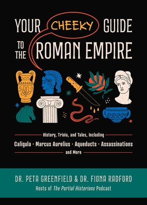 Your Cheeky Guide to the Roman Empire: History, Trivia, and Tales, Including Caligula, Marcus Aurelius, Aqueducts, Assassinations, and More! For Cheap