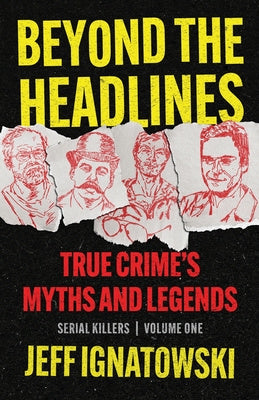 Beyond the Headlines: True Crime s Myths and Legends Supply