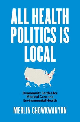 All Health Politics Is Local: Community Battles for Medical Care and Environmental Health Hot on Sale