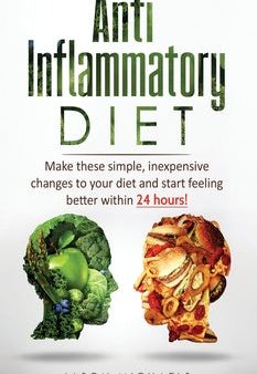 Anti-Inflammatory Diet: Make these simple, inexpensive changes to your diet and start feeling better within 24 hours! Supply