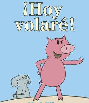 ¡Hoy Volaré!-An Elephant and Piggie Book, Spanish Edition Hot on Sale