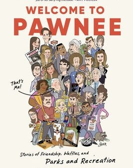 Welcome to Pawnee: Stories of Friendship, Waffles, and Parks and Recreation For Discount