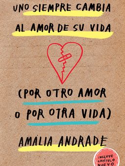 Uno Siempre Cambia Al Amor de Su Vida (Por Otro Amor O Por Otra Vida)   You Always Changes the Love of Your Life (for Another Love or Another Life) Discount