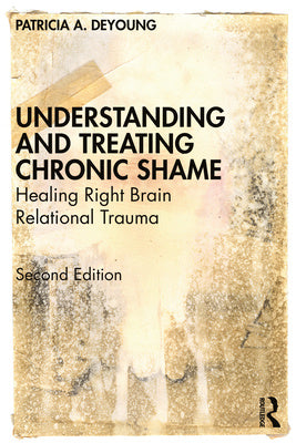 Understanding and Treating Chronic Shame: Healing Right Brain Relational Trauma on Sale