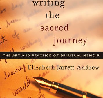 Writing the Sacred Journey: The Art and Practice of Spiritual Memoir For Cheap