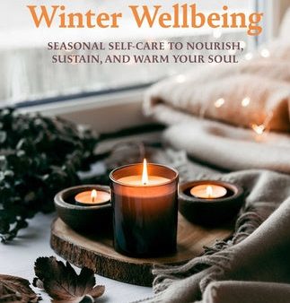 Winter Wellbeing: Seasonal Self-Care to Nourish, Sustain, and Warm Your Soul Online Hot Sale