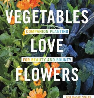 Vegetables Love Flowers: Companion Planting for Beauty and Bounty Online Sale