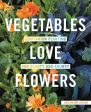 Vegetables Love Flowers: Companion Planting for Beauty and Bounty Online Sale