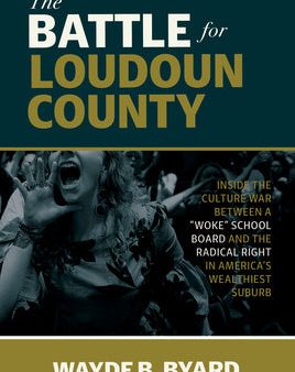 Battle for Loudoun County: Inside the Culture War Between a Woke School Board and the Radical Right in America s Wealthiest Suburb, The Discount