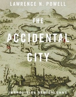 Accidental City: Improvising New Orleans, The on Sale