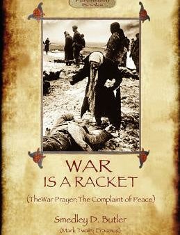 War Is A Racket; with The War Prayer and The Complaint of Peace Online Sale