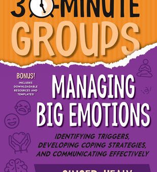 30-Minute Groups: Managing Big Emotions: Identifying Triggers, Developing Coping Strategies, and Communicating Effectively Supply