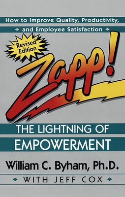 Zapp! the Lightning of Empowerment: How to Improve Quality, Productivity, and Employee Satisfaction Fashion