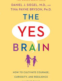 Yes Brain: How to Cultivate Courage, Curiosity, and Resilience in Your Child, The For Discount