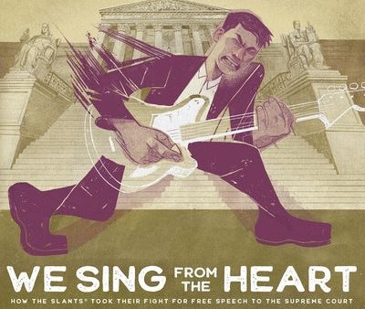 We Sing from the Heart: How the Slants(r) Took Their Fight for Free Speech to the Supreme Court For Sale