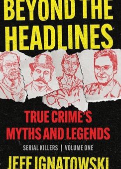 Beyond the Headlines: True Crime s Myths and Legends Discount