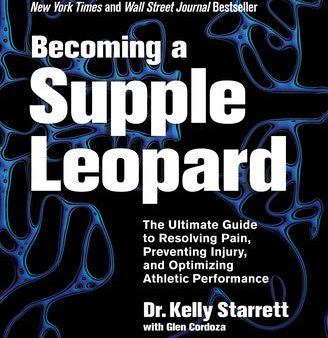 Becoming a Supple Leopard 2nd Edition: The Ultimate Guide to Resolving Pain, Preventing Injury, and Optimizing Athletic Performance For Discount