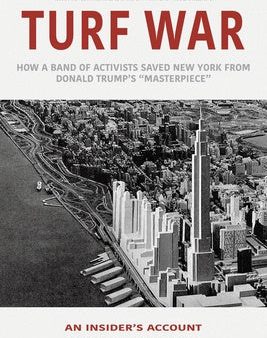 Turf War: How a Band of Activists Saved New York from Donald Trump s  Masterpiece  Cheap