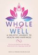 Whole and Well: A Holistic Journey to Health and Happiness: Give Love and Attention to the whole body, mind and soul to live a long, h For Sale