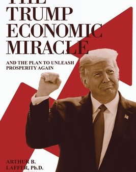 Trump Economic Miracle: And the Plan to Unleash Prosperity Again, The Hot on Sale