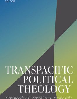 Transpacific Political Theology: Perspectives, Paradigms, Proposals For Cheap