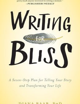 Writing for Bliss: A Seven-Step Plan for Telling Your Story and Transforming Your Life on Sale