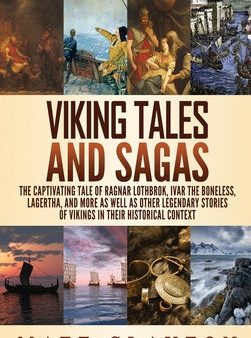 Viking Tales and Sagas: The Captivating Tale of Ragnar Lothbrok, Ivar the Boneless, Lagertha, and More as well as Other Legendary Stories of V Cheap