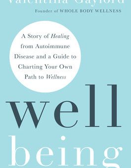 Well Being: A Story of Healing from Autoimmune Disease and a Guide to Charting Your Own Path to Wellness Sale