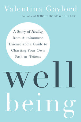 Well Being: A Story of Healing from Autoimmune Disease and a Guide to Charting Your Own Path to Wellness Sale