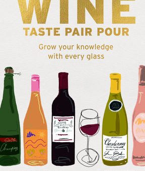 Wine Taste Pair Pour: Grow Your Knowledge with Every Glass Sale